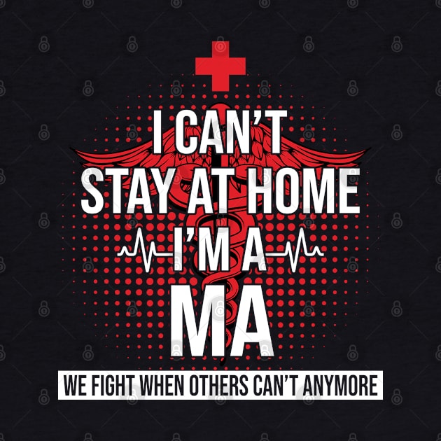 I Can't Stay At Home I'm A MA We Fight - Nurse Gift by bunnierosoff21835